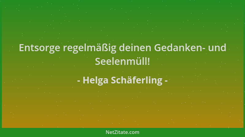 Helga Schäferling - Entsorge regelmäßig deinen Gedanken- und Seelenmüll!...