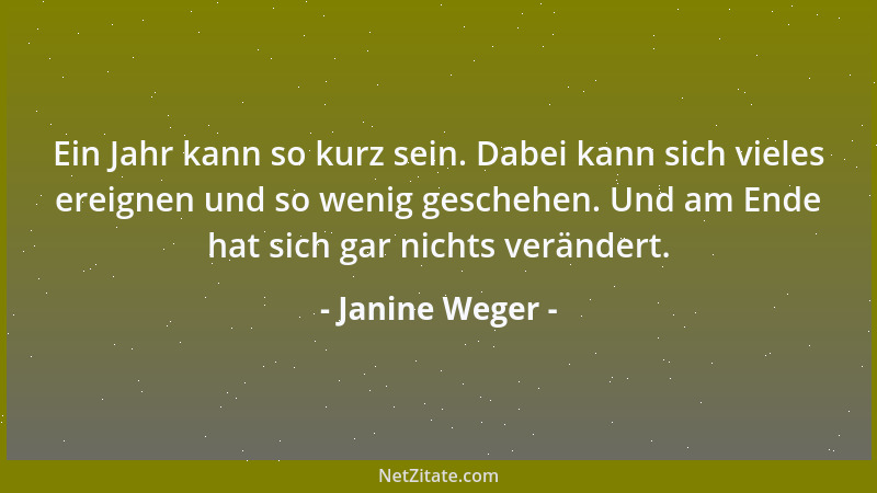 Janine Weger - Ein Jahr kann so kurz sein. Dabei kann sich vieles ereignen und so wenig geschehen. Und am Ende hat sich gar...