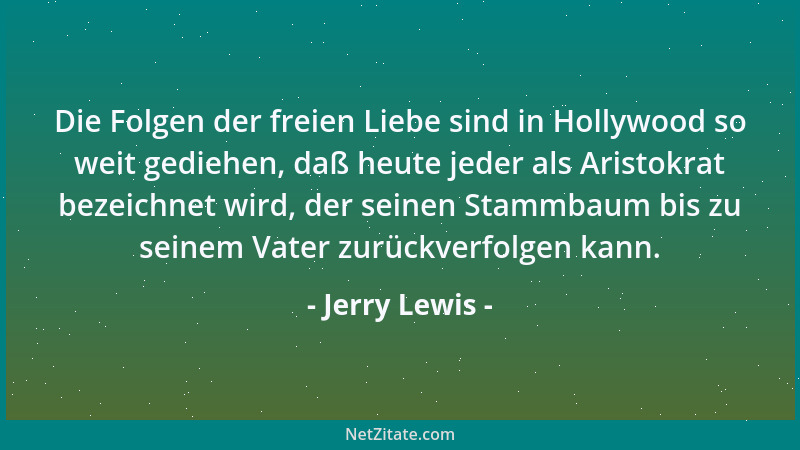 Jerry Lewis - Die Folgen der freien Liebe sind in Hollywood so weit gediehen, daß heute jeder als Aristokrat bezeichnet wir...