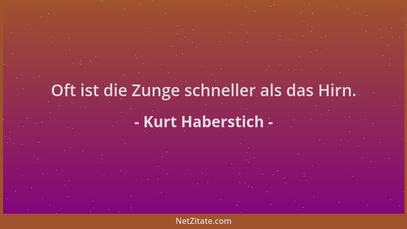 Kurt Haberstich - Oft ist die Zunge schneller als das Hirn....