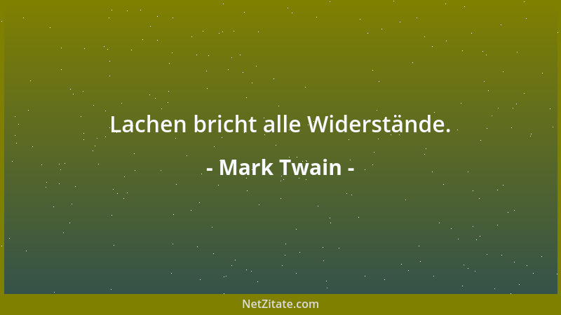Mark Twain - Lachen bricht alle Widerstände....