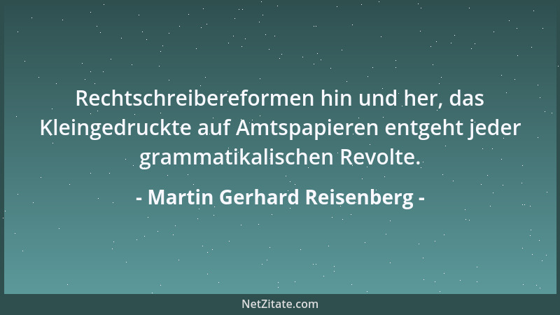 Martin Gerhard Reisenberg - Rechtschreibereformen hin und her, das Kleingedruckte auf Amtspapieren entgeht jeder grammatika...