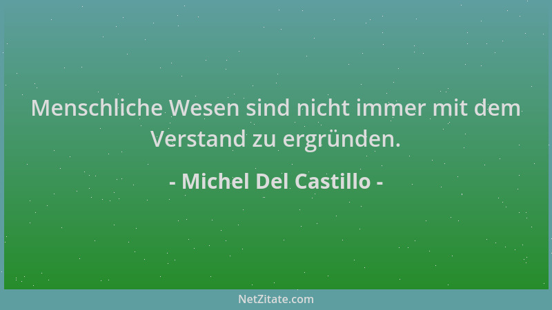 Michel Del Castillo - Menschliche Wesen sind nicht immer mit dem Verstand zu ergründen....