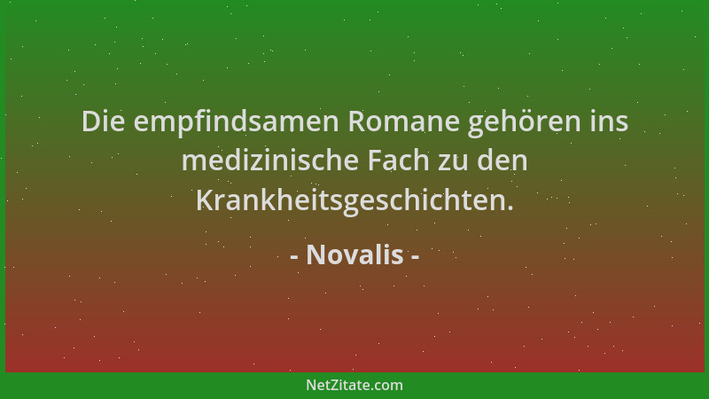 Novalis - Die empfindsamen Romane gehören ins medizinische Fach zu den Krankheitsgeschichten....