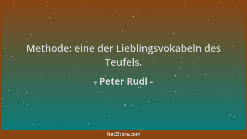 Peter Rudl - Methode: eine der Lieblingsvokabeln des Teufels....