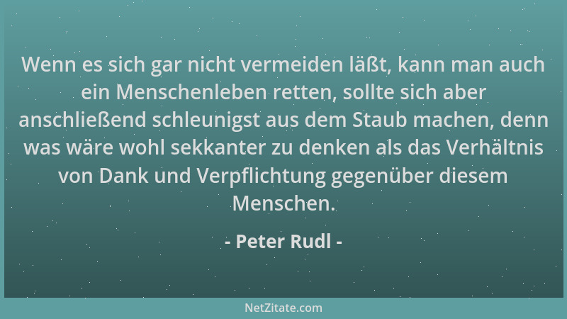 Peter Rudl - Wenn es sich gar nicht vermeiden läßt, kann man auch ein Menschenleben retten, sollte sich aber anschließend s...