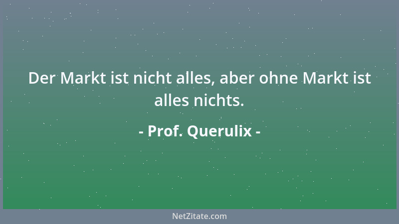 Prof. Querulix - Wenn man sich anhört, was die Leute so alles in den Medien verbreiten, staunt man über die vielen interess...