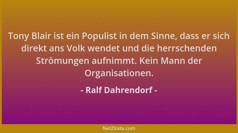 Ralf Dahrendorf - Tony Blair ist ein Populist in dem Sinne, dass er sich direkt ans Volk wendet und die herrschenden Strömu...