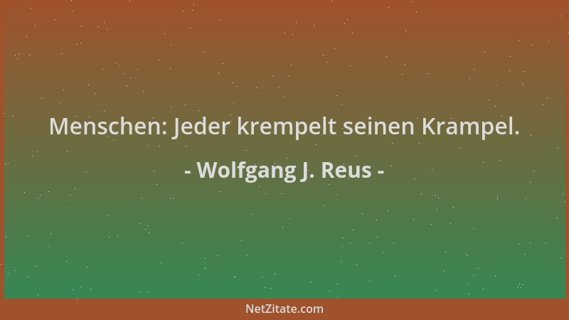 Wolfgang J. Reus - Menschen: Jeder krempelt seinen Krampel....