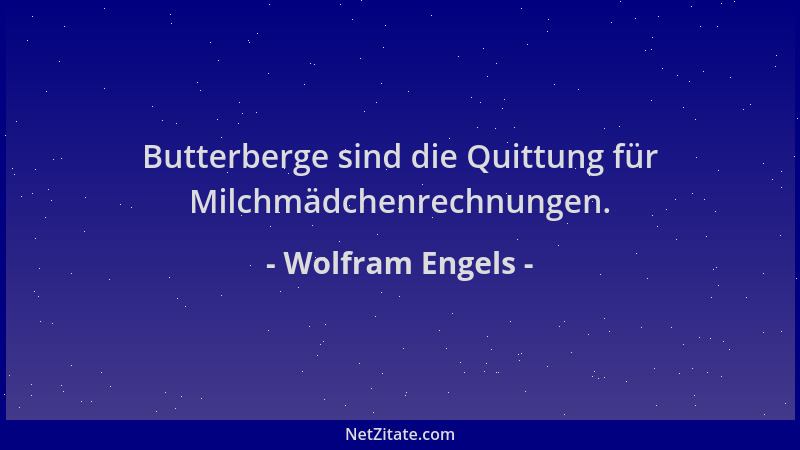 Wolfram Engels - Butterberge sind die Quittung für Milchmädchenrechnungen....