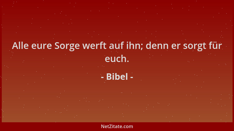 Bibel - Alle eure Sorge werft auf ihn; denn er sorgt für euch....