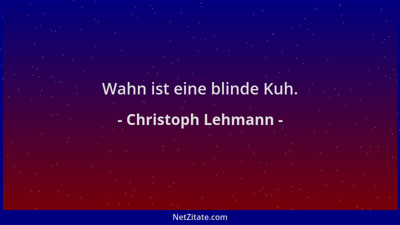 Christoph Lehmann - Wahn ist eine blinde Kuh....
