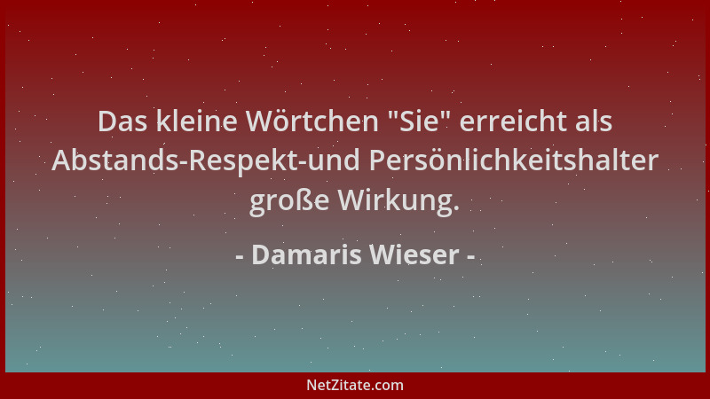 Damaris Wieser - Das kleine Wörtchen  "Sie " erreicht als Abstands-Respekt-und Persönlichkeitshalter große Wirkung....