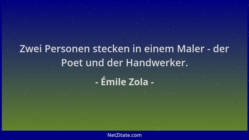 Émile Zola - Zwei Personen stecken in einem Maler - der Poet und der Handwerker....