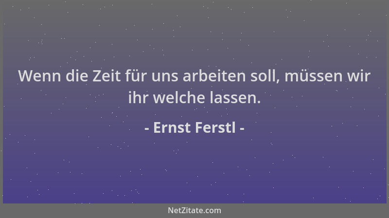 Ernst Ferstl - Wenn die Zeit für uns arbeiten soll, müssen wir ihr welche lassen....