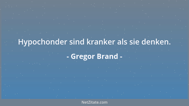 Gregor Brand - Hypochonder sind kranker als sie denken....