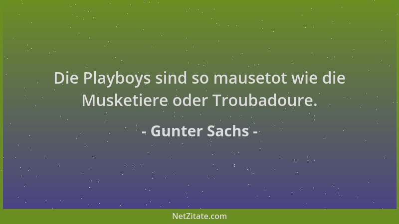 Gunter Sachs - Die Playboys sind so mausetot wie die Musketiere oder Troubadoure....
