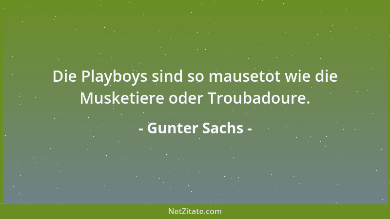 Gunter Sachs - Die Playboys sind so mausetot wie die Musketiere oder Troubadoure....