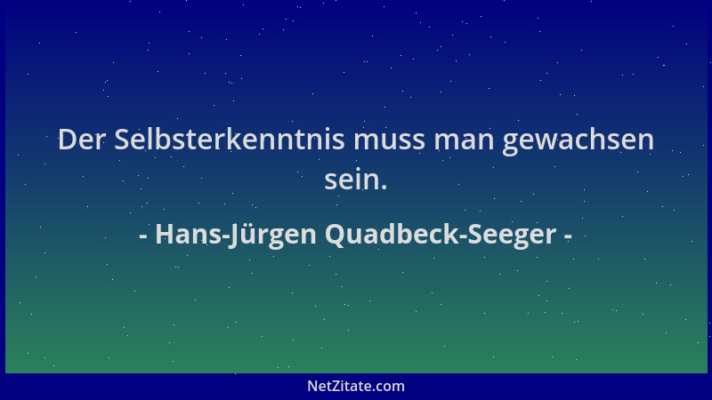 Hans-Jürgen Quadbeck-Seeger - Der Selbsterkenntnis muss man gewachsen sein....