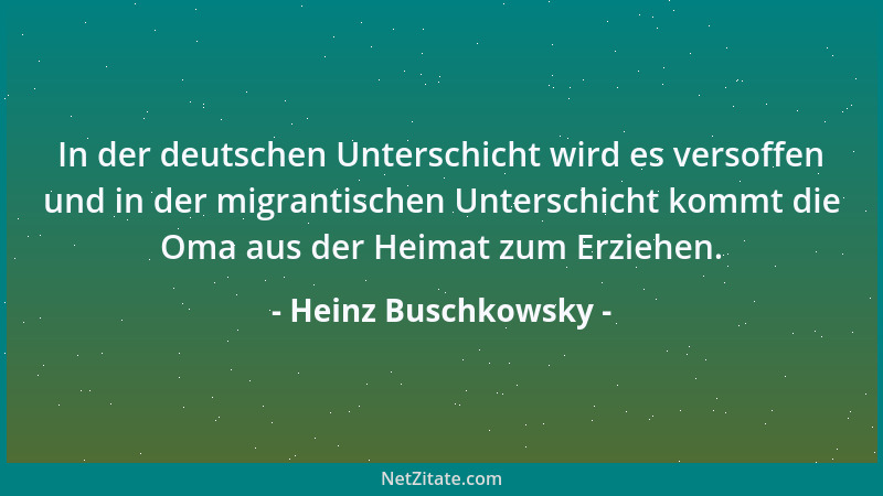 Heinz Buschkowsky - In der deutschen Unterschicht wird es versoffen und in der migrantischen Unterschicht kommt die Oma aus...