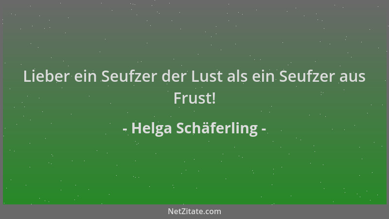 Helga Schäferling - Lieber ein Seufzer der Lust als ein Seufzer aus Frust!...