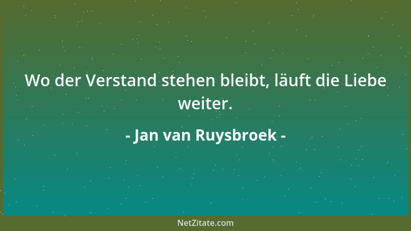 Jan van Ruysbroek - Wo der Verstand stehen bleibt, läuft die Liebe weiter....