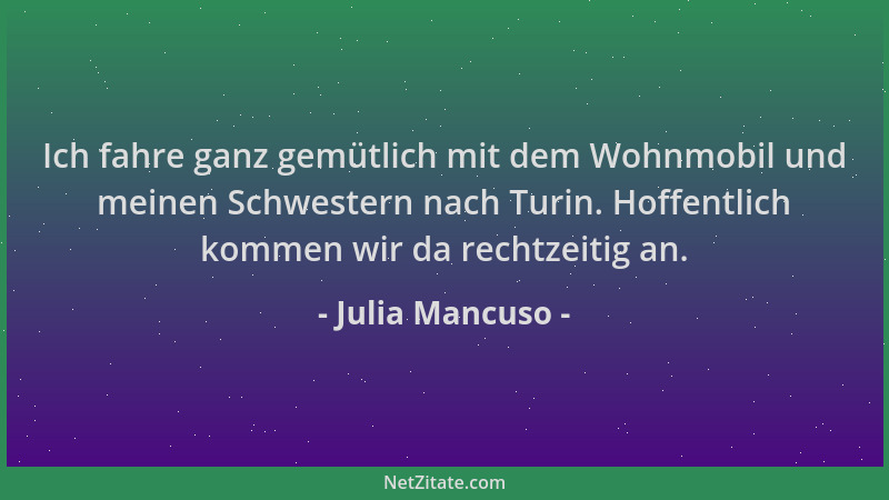 Julia Mancuso - Ich fahre ganz gemütlich mit dem Wohnmobil und meinen Schwestern nach Turin. Hoffentlich kommen wir da rech...