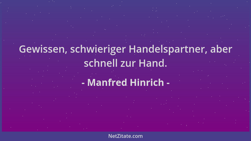 Manfred Hinrich - Gewissen, schwieriger Handelspartner, aber schnell zur Hand....