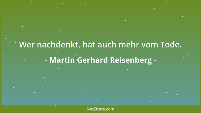 Martin Gerhard Reisenberg - Wer nachdenkt, hat auch mehr vom Tode....