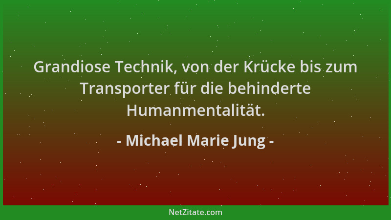 Michael Marie Jung - Grandiose Technik, von der Krücke bis zum Transporter für die behinderte Humanmentalität....