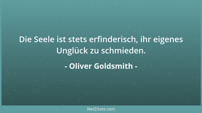 Oliver Goldsmith - Man hat beobachtet, daß niemand besser geeignet ist, anderen Ratschläge zu erteilen, als diejenigen, die...