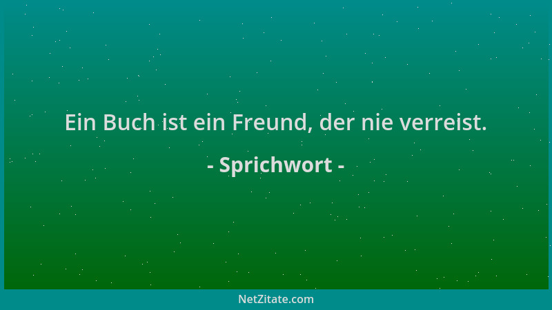 Sprichwort - Ein Buch ist ein Freund, der nie verreist....