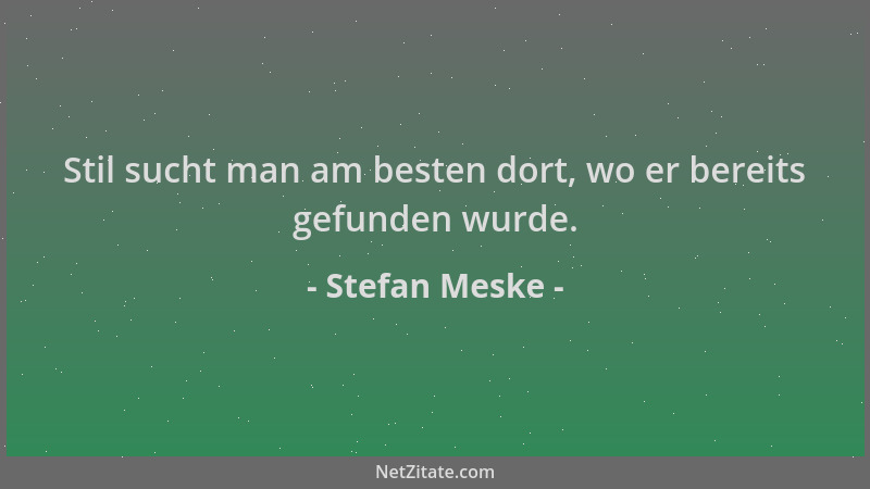 Stefan Meske - Stil sucht man am besten dort, wo er bereits gefunden wurde....