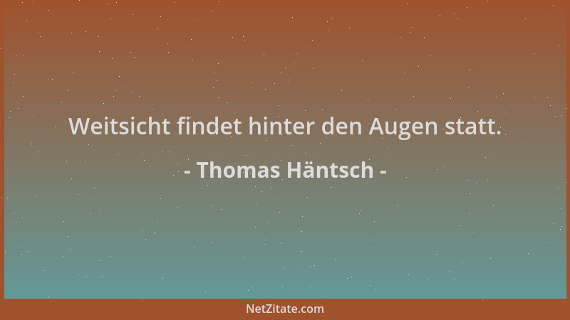 Thomas Häntsch - Weitsicht findet hinter den Augen statt....