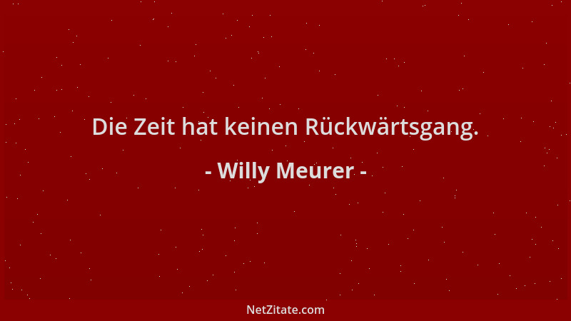 Willy Meurer - Die Zeit hat keinen Rückwärtsgang....