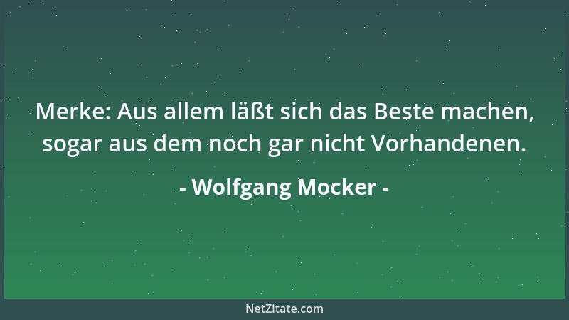 Wolfgang Mocker - Seiner Gefühle sollte man sich nicht schämen. Schon gar nicht der gemischten....