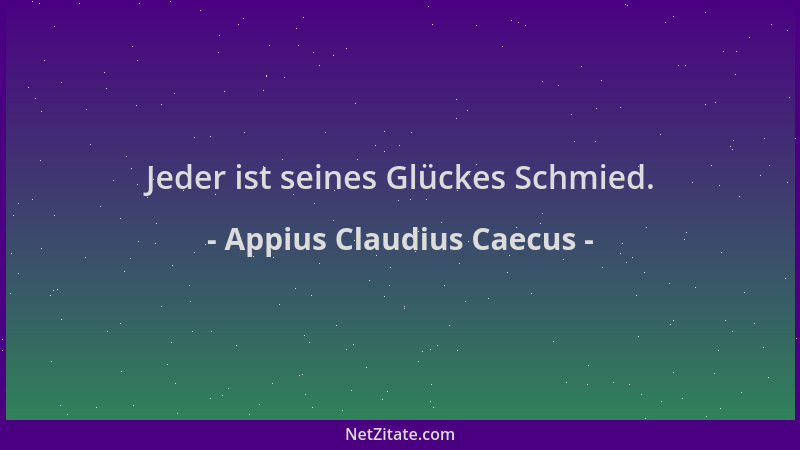 Appius Claudius Caecus - Jeder ist seines Glückes Schmied....