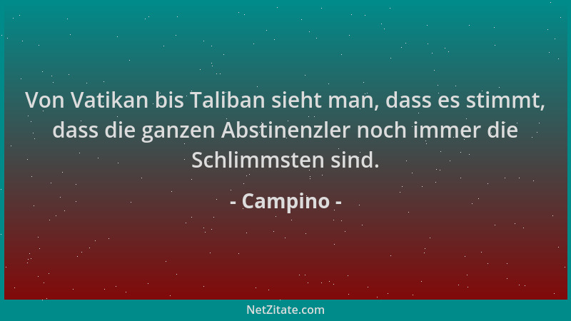 Campino - Von Vatikan bis Taliban sieht man, dass es stimmt, dass die ganzen Abstinenzler noch immer die Schlimmsten sind....