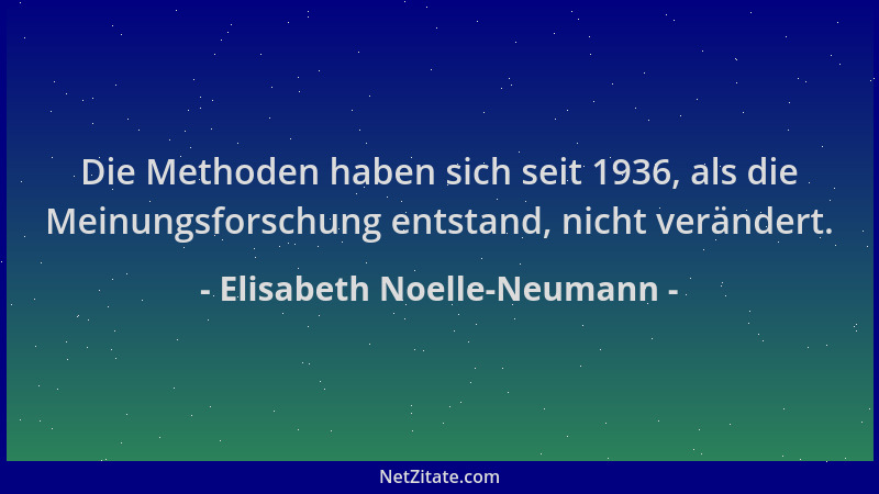 Elisabeth Noelle-Neumann - Die Methoden haben sich seit 1936, als die Meinungsforschung entstand, nicht verändert....