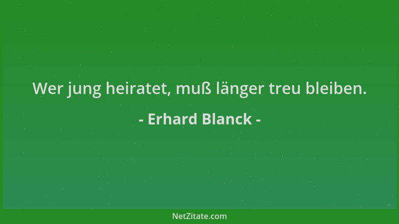 Erhard Blanck - Wer jung heiratet, muß länger treu bleiben....