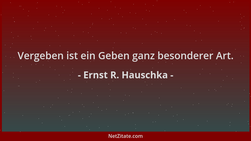 Ernst R. Hauschka - Vergeben ist ein Geben ganz besonderer Art....