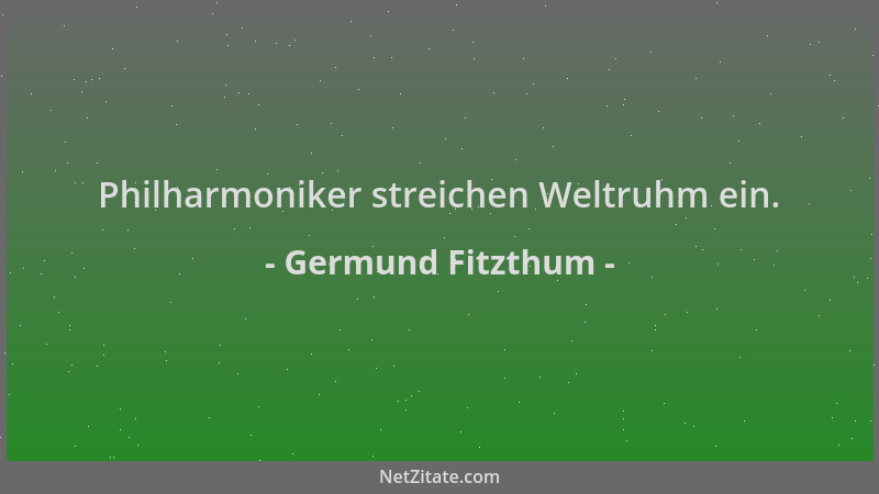 Germund Fitzthum - Philharmoniker streichen Weltruhm ein....
