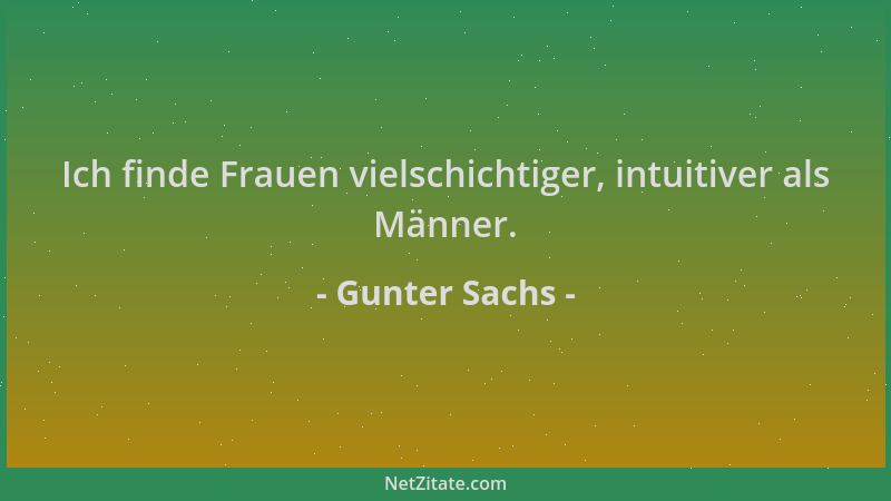 Gunter Sachs - Ich finde Frauen vielschichtiger, intuitiver als Männer....