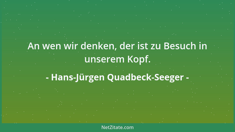 Hans-Jürgen Quadbeck-Seeger - An wen wir denken, der ist zu Besuch in unserem Kopf....