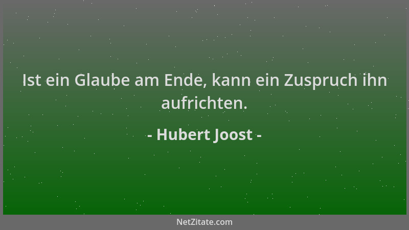 Hubert Joost - Ist ein Glaube am Ende, kann ein Zuspruch ihn aufrichten....