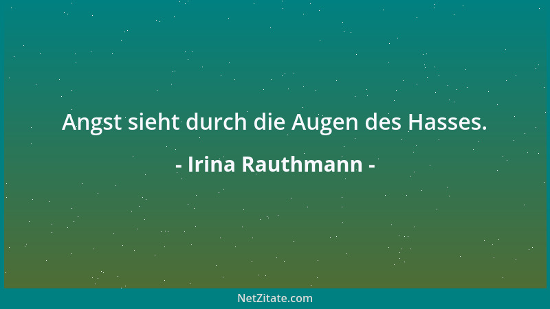 Irina Rauthmann - Angst sieht durch die Augen des Hasses....