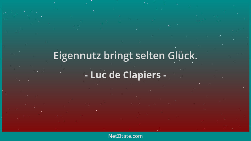 Luc de Clapiers - Eigennutz bringt selten Glück....