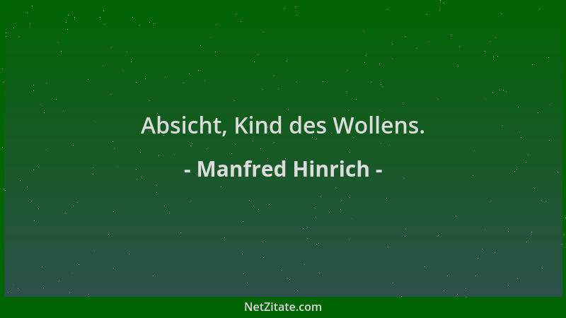 Manfred Hinrich - Absicht, Kind des Wollens....