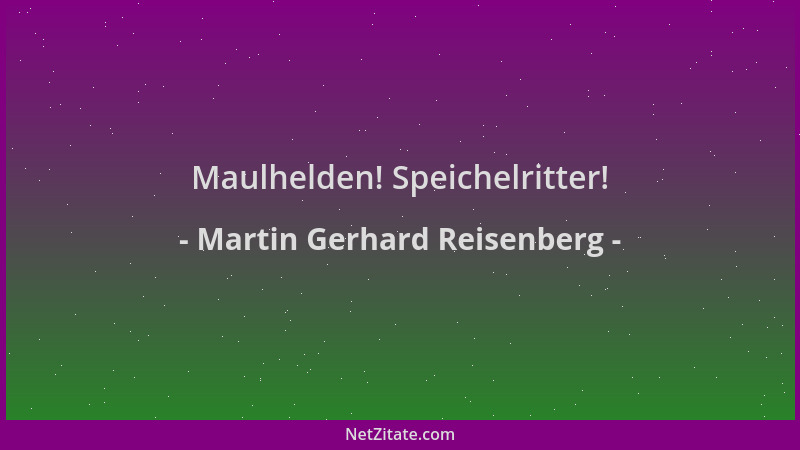 Martin Gerhard Reisenberg - Maulhelden! Speichelritter!...