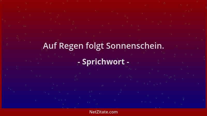Sprichwort - Auf Regen folgt Sonnenschein....